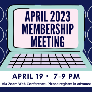 April 2023 Membership Meeting April 19 2023 7-9pm Via Zoom Conference. Please register in advance