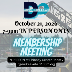 October 21, 2026 7-9pm IN PERSON Membership Meeting IN PERSON at Phinney Center Room 7 more info & agenda at 36th.org
