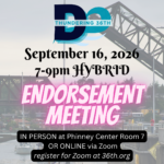 September 16, 2026 7-9pm HYBRID Endorsement Meeting IN PERSON at Phinney Center Room 7 OR ONLINE via Zoom register for Zoom at 36th.org