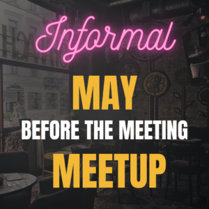 May Before the Meeting Informal Meetup