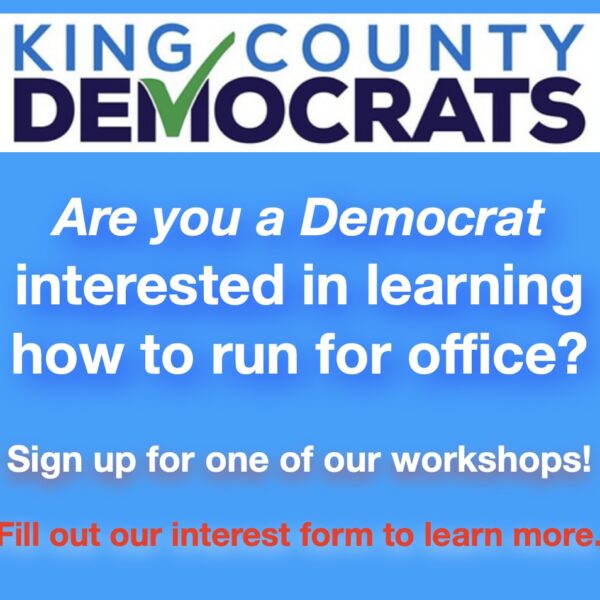 King County Democrats Are you a Democrat interested in learning how to run for office? Sign up for one of our workshops! Fill out our interest form to learn more.