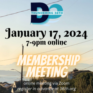 Thundering 36th January 17, 2024 7-9pm online Membership meeting online meeting on Zoom, Register in advance at 36th.org