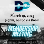 march 19 2025 7-9pm online via zoom Membership Meeting register in advance at https://36th.org