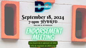 September 18 2024 7-9pm hybrid meeting online & in-person ENDORSEMENT MEETING via zoom and in-person at GSC info & register at 36th.org